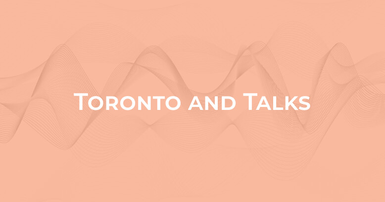 Toronto and Talks